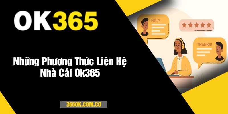 Những Phương Thức Liên Hệ Nhà Cái Ok365